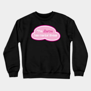 Barbie has Mental Illness Crewneck Sweatshirt